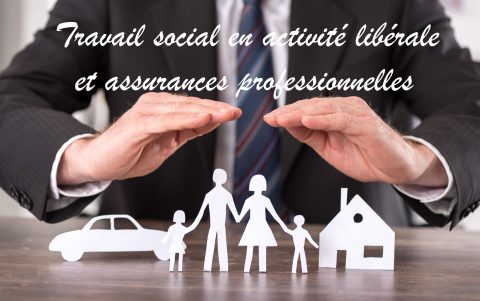 Travail social en activité libérale et assurances professionnelles